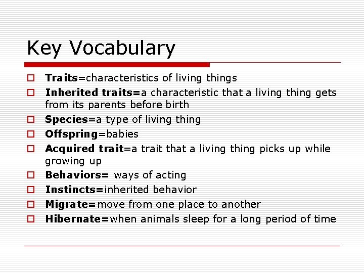 Key Vocabulary o Traits=characteristics of living things o Inherited traits=a characteristic that a living