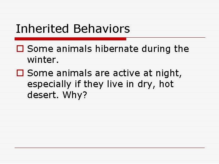 Inherited Behaviors o Some animals hibernate during the winter. o Some animals are active Inherited Behaviors o Some animals hibernate during the winter. o Some animals are active