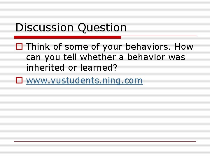 Discussion Question o Think of some of your behaviors. How can you tell whether