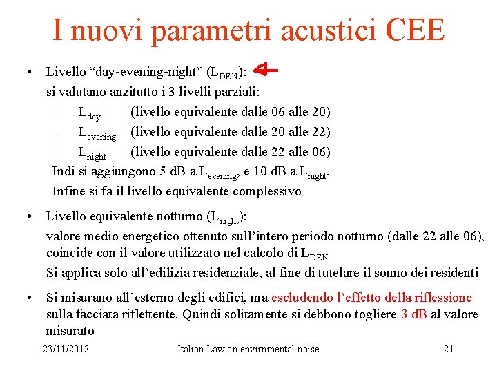 I nuovi parametri acustici CEE • Livello “day-evening-night” (LDEN): si valutano anzitutto i 3
