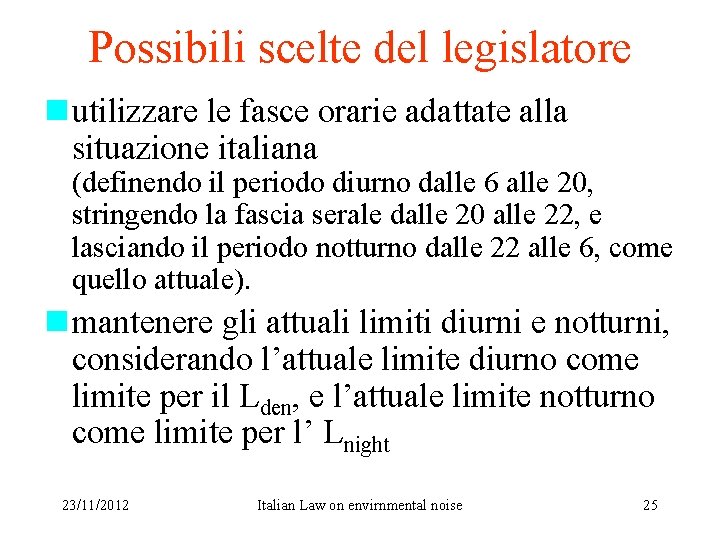 Possibili scelte del legislatore n utilizzare le fasce orarie adattate alla situazione italiana (definendo
