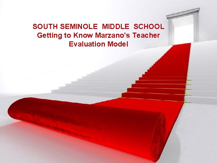SOUTH SEMINOLE MIDDLE SCHOOL Getting to Know Marzano’s Teacher Evaluation Model 
