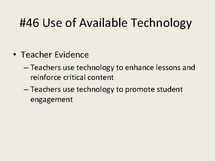 #46 Use of Available Technology • Teacher Evidence – Teachers use technology to enhance