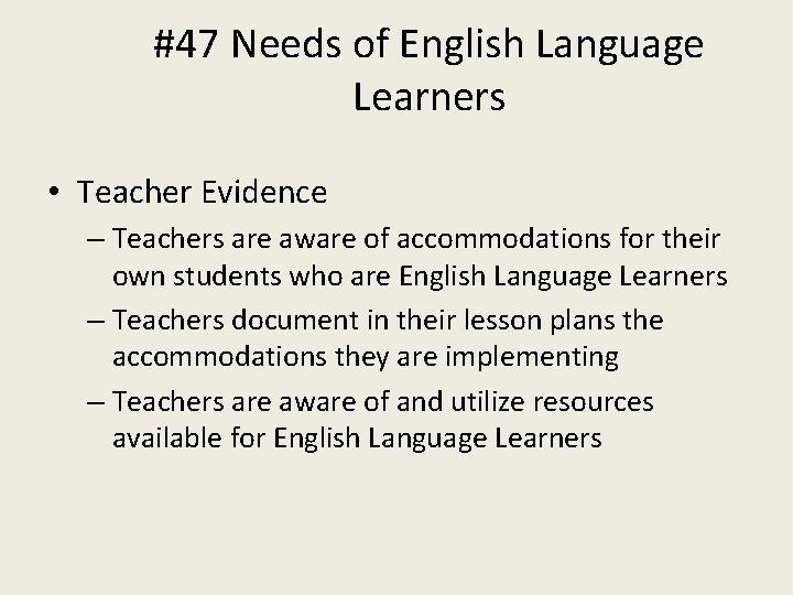 #47 Needs of English Language Learners • Teacher Evidence – Teachers are aware of