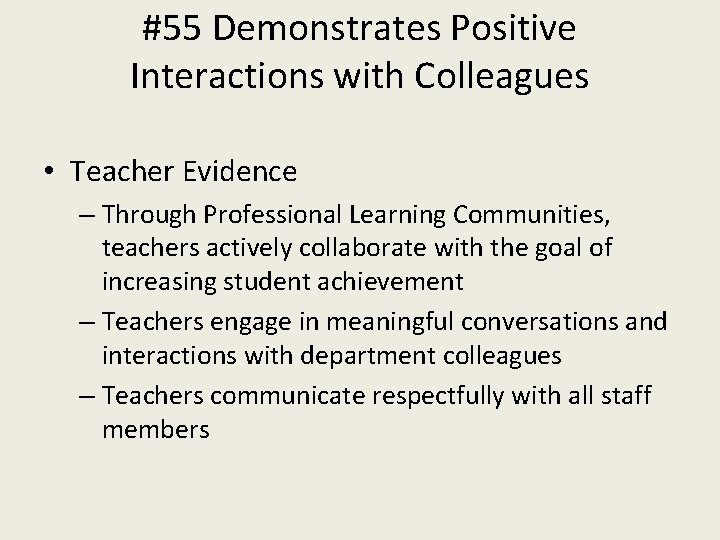 #55 Demonstrates Positive Interactions with Colleagues • Teacher Evidence – Through Professional Learning Communities,