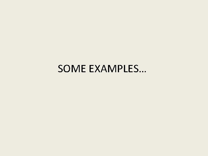 SOME EXAMPLES… 