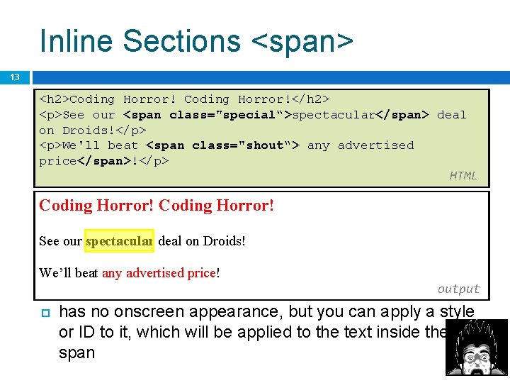 Inline Sections <span> 13 <h 2>Coding Horror!</h 2> <p>See our <span class="special“>spectacular</span> deal on