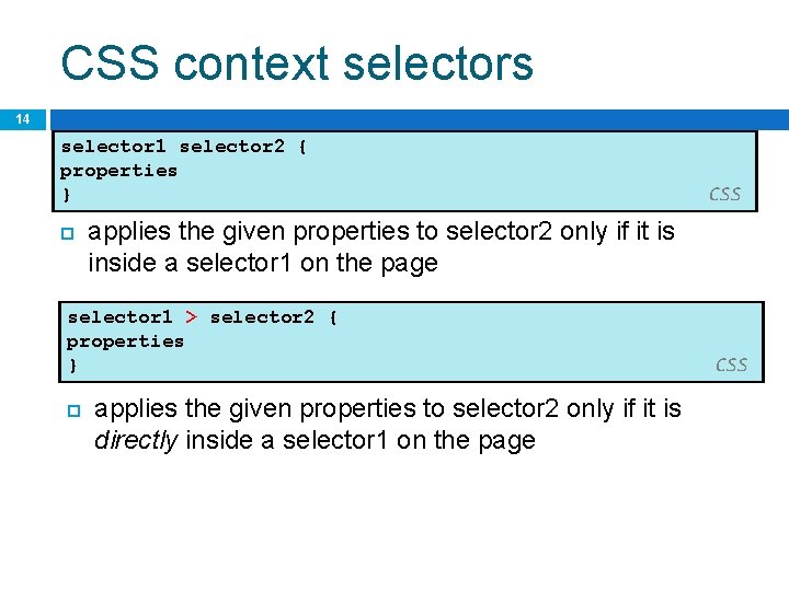 CSS context selectors 14 selector 1 selector 2 { properties } applies the given