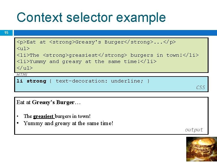 Context selector example 15 <p>Eat at <strong>Greasy's Burger</strong>. . . </p> <ul> <li>The <strong>greasiest</strong>