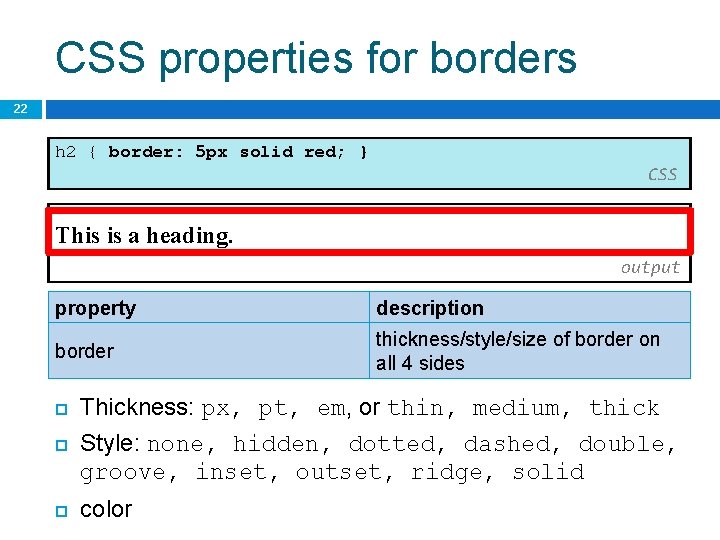 CSS properties for borders 22 h 2 { border: 5 px solid red; }