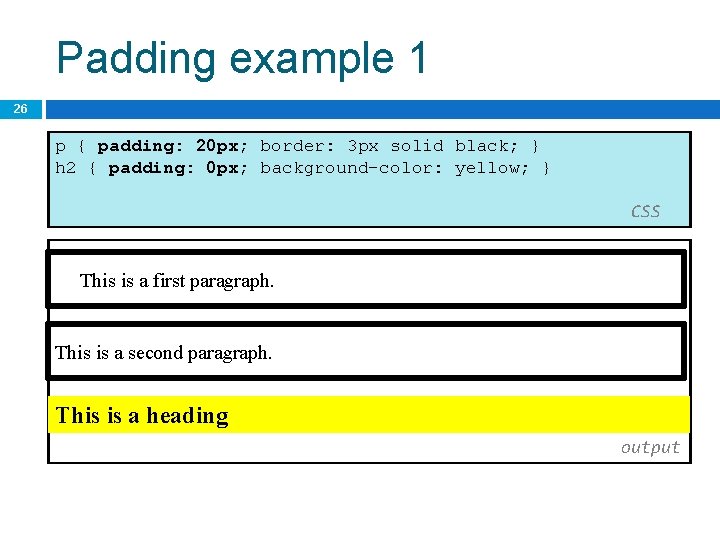 Padding example 1 26 p { padding: 20 px; border: 3 px solid black;