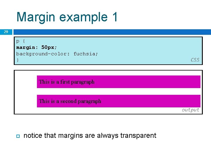 Margin example 1 29 p { margin: 50 px; background-color: fuchsia; } CSS This