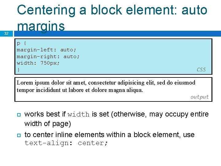 32 Centering a block element: auto margins p { margin-left: auto; margin-right: auto; width: