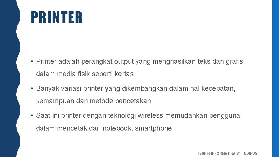 PRINTER • Printer adalah perangkat output yang menghasilkan teks dan grafis dalam media fisik