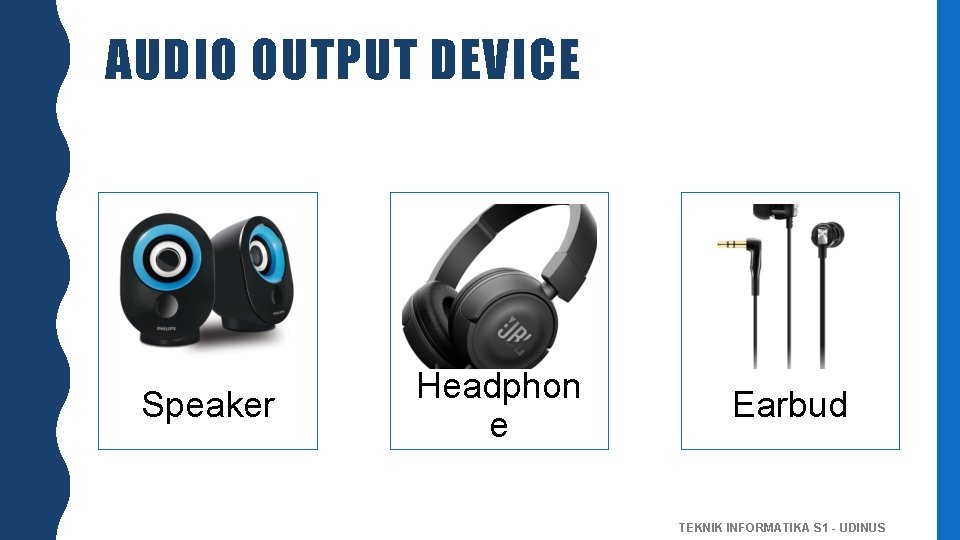 AUDIO OUTPUT DEVICE Speaker Headphon e Earbud TEKNIK INFORMATIKA S 1 - UDINUS 