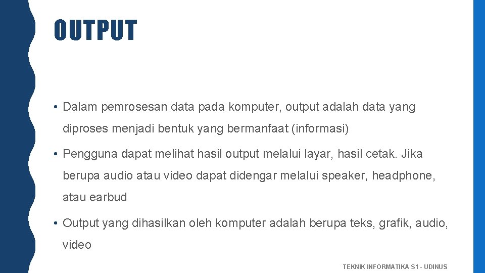 OUTPUT • Dalam pemrosesan data pada komputer, output adalah data yang diproses menjadi bentuk