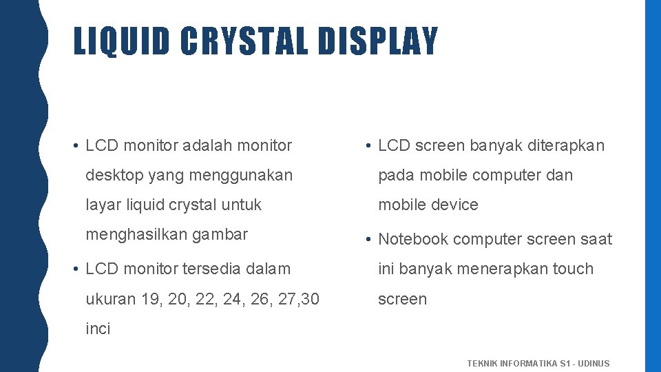 LIQUID CRYSTAL DISPLAY • LCD monitor adalah monitor • LCD screen banyak diterapkan desktop