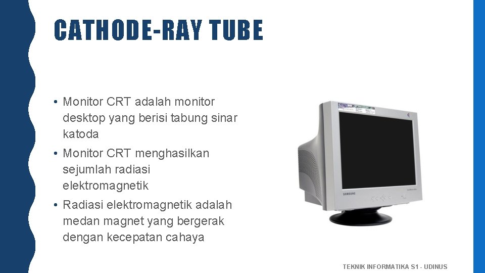 CATHODE-RAY TUBE • Monitor CRT adalah monitor desktop yang berisi tabung sinar katoda •