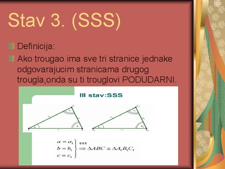 Stav 3. (SSS) Definicija: Ako trougao ima sve tri stranice jednake odgovarajucim stranicama drugog