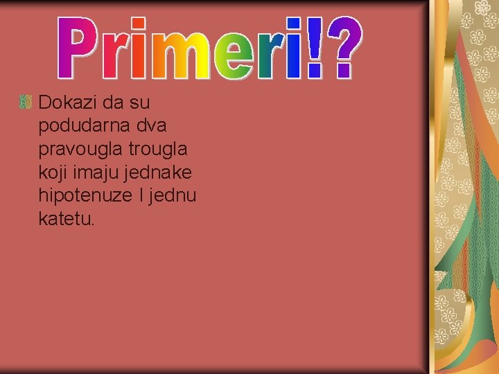 Dokazi da su podudarna dva pravougla trougla koji imaju jednake hipotenuze I jednu katetu.