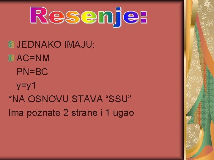 JEDNAKO IMAJU: AC=NM PN=BC y=y 1 *NA OSNOVU STAVA “SSU” Ima poznate 2 strane