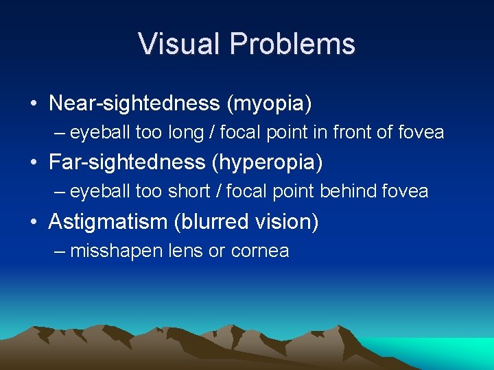 Visual Problems • Near-sightedness (myopia) – eyeball too long / focal point in front