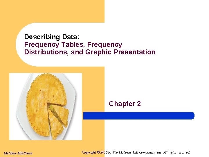 Describing Data: Frequency Tables, Frequency Distributions, and Graphic Presentation Chapter 2 Mc. Graw-Hill/Irwin Copyright