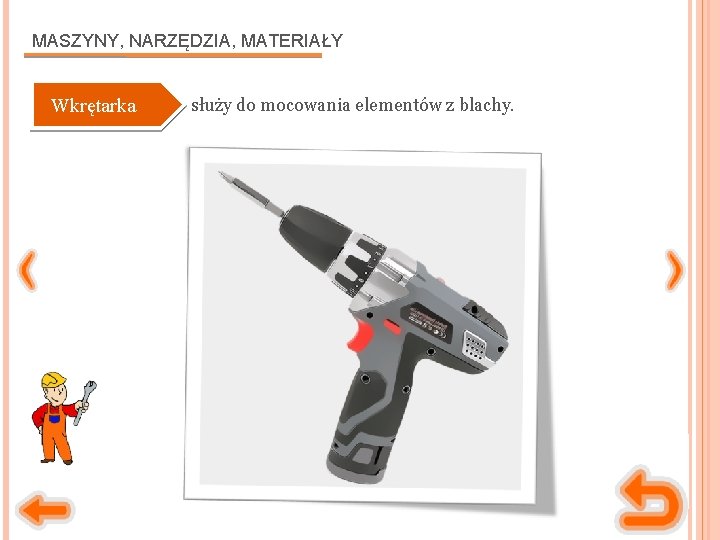 MASZYNY, NARZĘDZIA, MATERIAŁY Wkrętarka służy do mocowania elementów z blachy. 