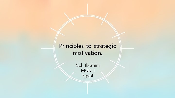 Principles to strategic motivation. Col. Ibrahim MODLI Egypt 