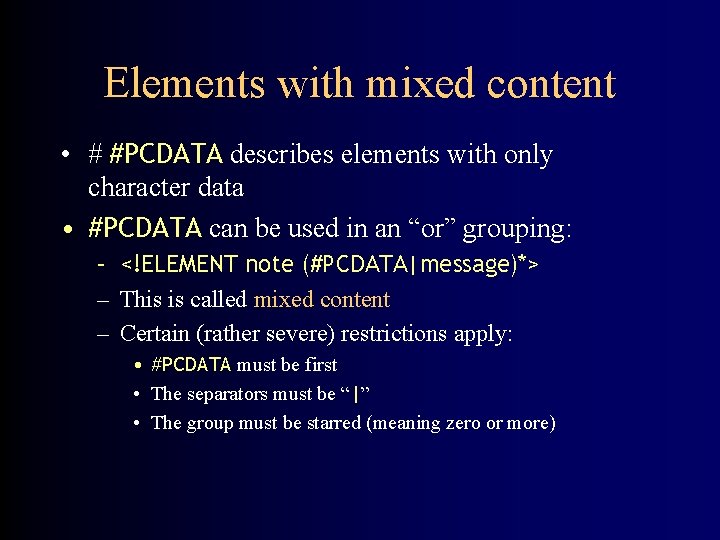 Elements with mixed content • # #PCDATA describes elements with only character data •