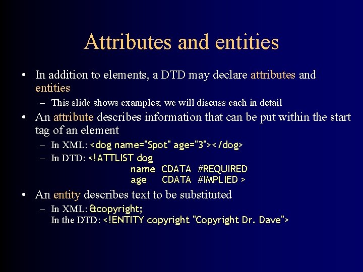 Attributes and entities • In addition to elements, a DTD may declare attributes and