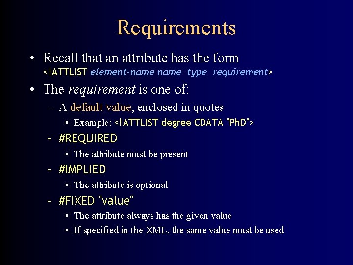 Requirements • Recall that an attribute has the form <!ATTLIST element-name type requirement> •