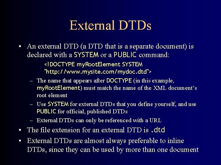 External DTDs • An external DTD (a DTD that is a separate document) is