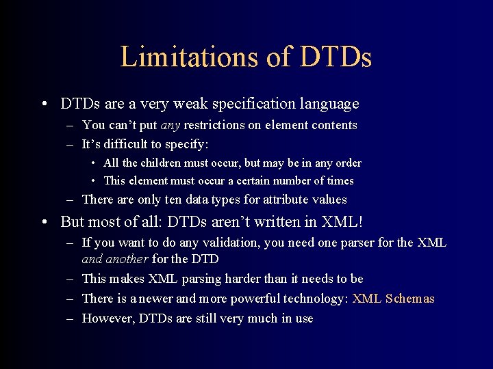 Limitations of DTDs • DTDs are a very weak specification language – You can’t