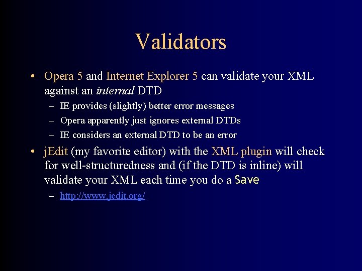 Validators • Opera 5 and Internet Explorer 5 can validate your XML against an