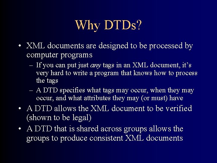Why DTDs? • XML documents are designed to be processed by computer programs –
