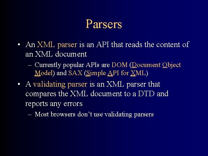 Parsers • An XML parser is an API that reads the content of an