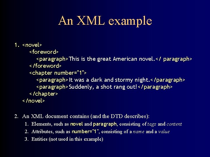 An XML example 1. <novel> <foreword> <paragraph>This is the great American novel. </ paragraph>