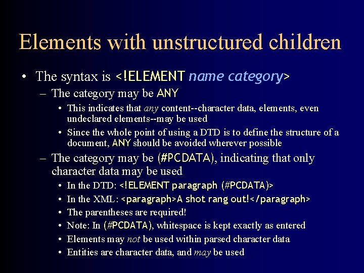 Elements with unstructured children • The syntax is <!ELEMENT name category> – The category