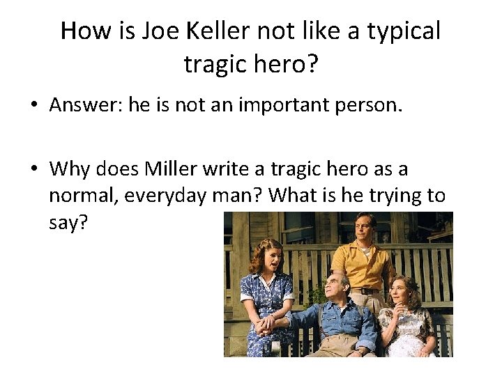How is Joe Keller not like a typical tragic hero? • Answer: he is