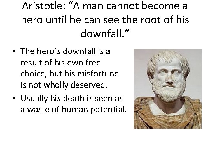 Aristotle: “A man cannot become a hero until he can see the root of