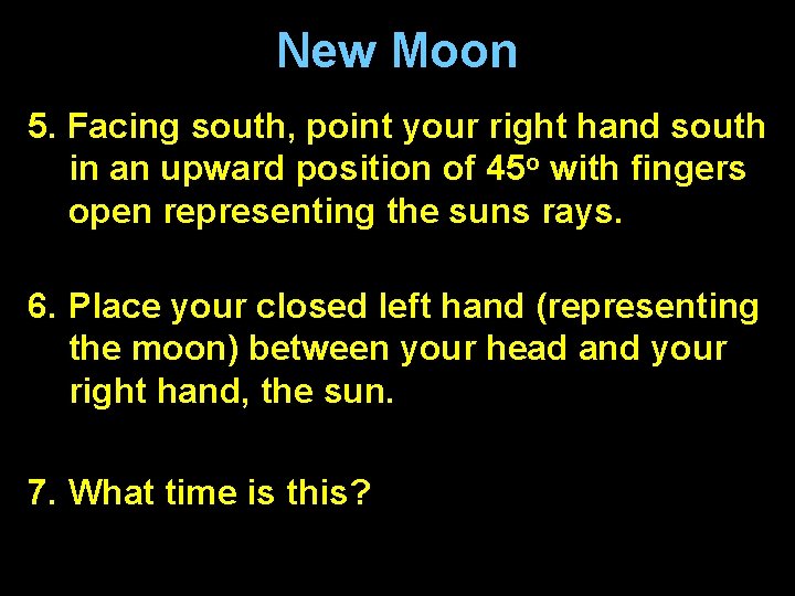 New Moon 5. Facing south, point your right hand south in an upward position New Moon 5. Facing south, point your right hand south in an upward position