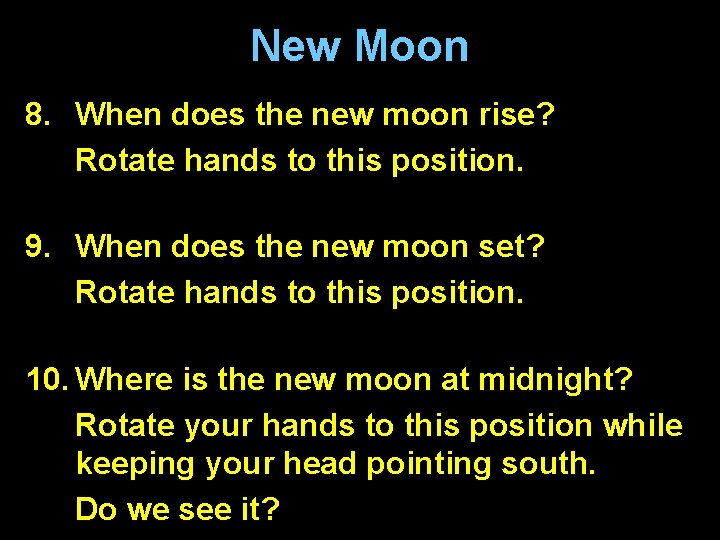 New Moon 8. When does the new moon rise? sunrise Rotate hands to this New Moon 8. When does the new moon rise? sunrise Rotate hands to this