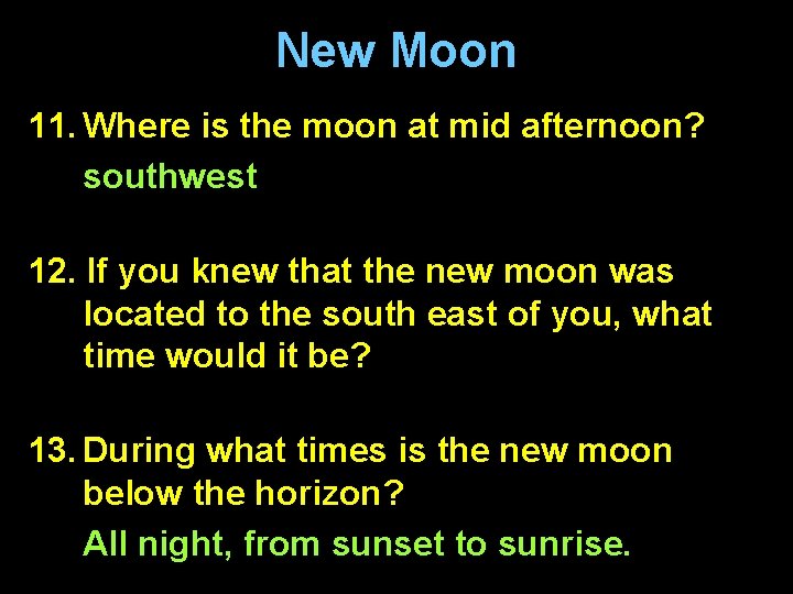 New Moon 11. Where is the moon at mid afternoon? southwest 12. If you New Moon 11. Where is the moon at mid afternoon? southwest 12. If you
