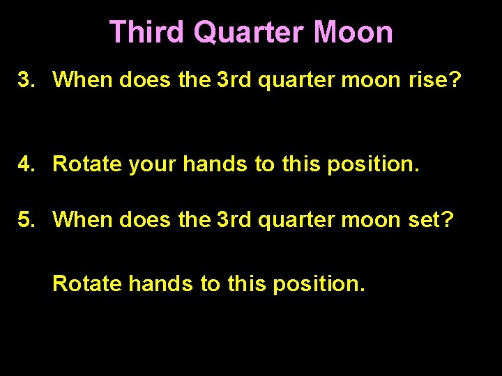 Third Quarter Moon 3. When does the 3 rd quarter moon rise? midnight 4. Third Quarter Moon 3. When does the 3 rd quarter moon rise? midnight 4.