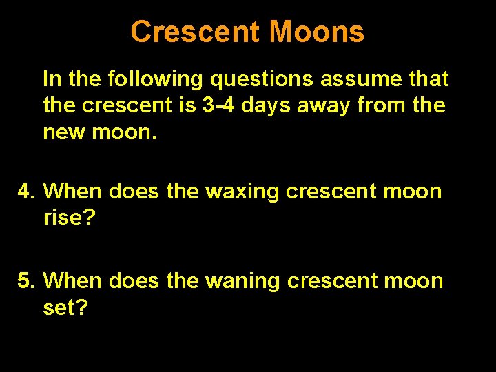 Crescent Moons In the following questions assume that the crescent is 3 -4 days Crescent Moons In the following questions assume that the crescent is 3 -4 days