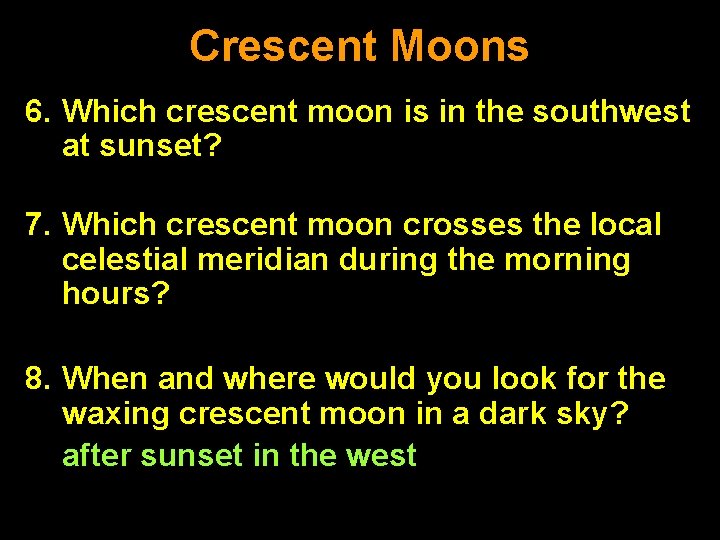 Crescent Moons 6. Which crescent moon is in the southwest at sunset? waxing 7. Crescent Moons 6. Which crescent moon is in the southwest at sunset? waxing 7.