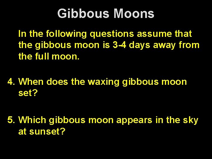Gibbous Moons In the following questions assume that the gibbous moon is 3 -4 Gibbous Moons In the following questions assume that the gibbous moon is 3 -4