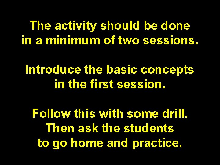 The activity should be done in a minimum of two sessions. Introduce the basic The activity should be done in a minimum of two sessions. Introduce the basic