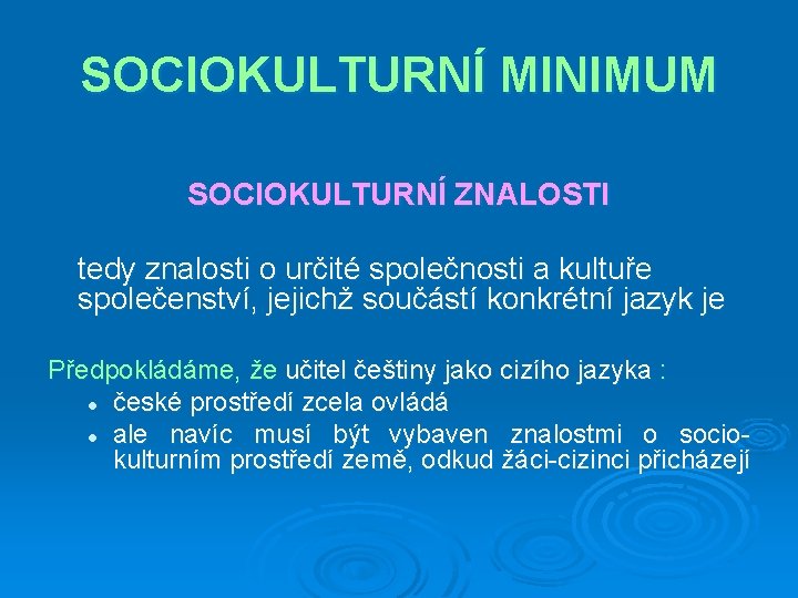 SOCIOKULTURNÍ MINIMUM SOCIOKULTURNÍ ZNALOSTI tedy znalosti o určité společnosti a kultuře společenství, jejichž součástí